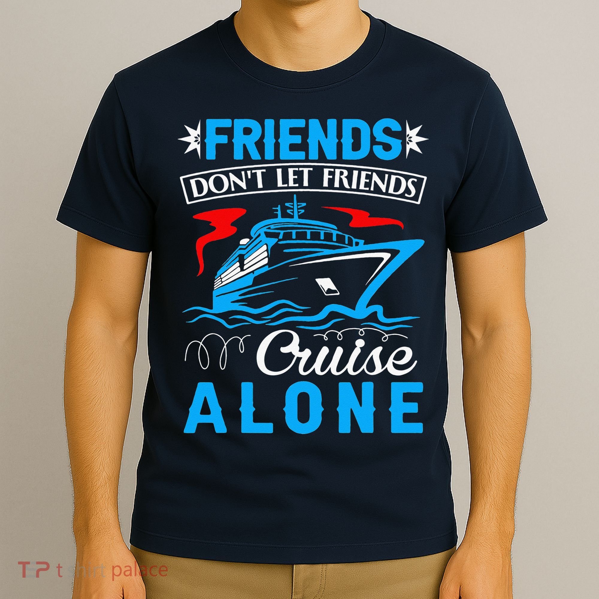 Cute Friends Don't Let Friends Cruise Alone Cruising T-Shirt