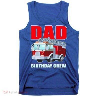 Cute Funny Dad Birthday Crew Firetruck Tank Top