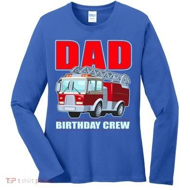 Cute Funny Dad Birthday Crew Firetruck Women's Long Sleeve Shirt