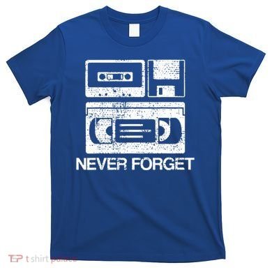 Cassette Floppy Disk Retro Never Forget Meaningful Gift T-Shirt