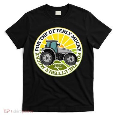 ClarksonS Farm For The Utterly Mucky T-Shirt
