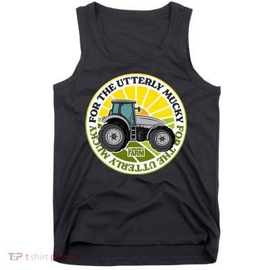 ClarksonS Farm For The Utterly Mucky Tank Top