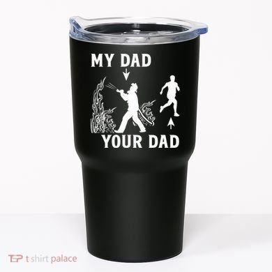 Captain Firefighter Father Funny Fireman Dad My Dad Your Dad Tumbler