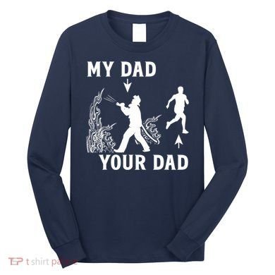 Captain Firefighter Father Funny Fireman Dad My Dad Your Dad Long Sleeve Shirt
