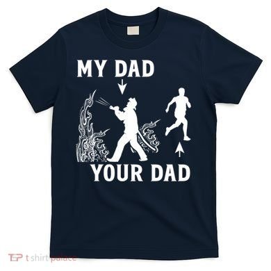 Captain Firefighter Father Funny Fireman Dad My Dad Your Dad T-Shirt