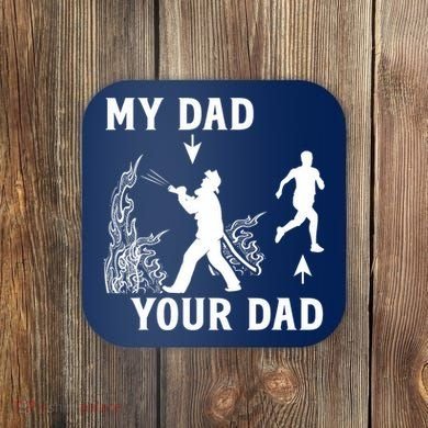 Captain Firefighter Father Funny Fireman Dad My Dad Your Dad Coaster