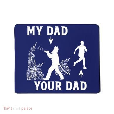 Captain Firefighter Father Funny Fireman Dad My Dad Your Dad Mousepad