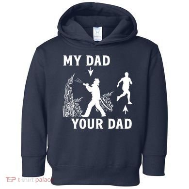 Captain Firefighter Father Funny Fireman Dad My Dad Your Dad Toddler Hoodie