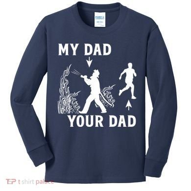 Captain Firefighter Father Funny Fireman Dad My Dad Your Dad Kids Long Sleeve Shirt