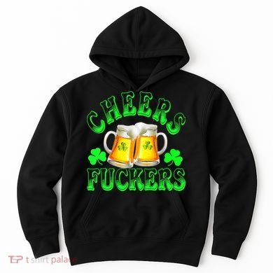 Cheers Fuckers Funny St Patricks Day Irish Drinking Hoodie