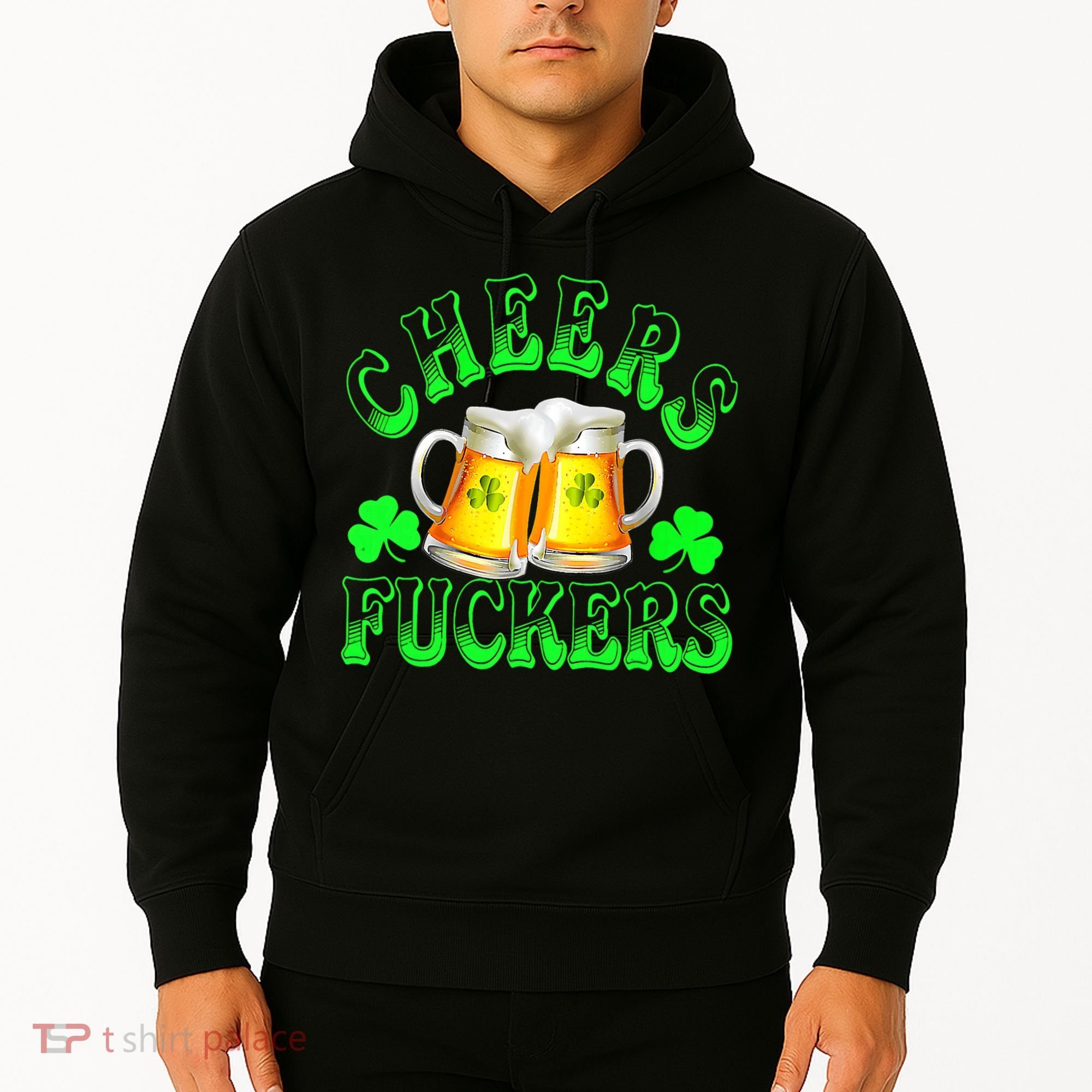 Cheers Fuckers Funny St Patricks Day Irish Drinking Hoodie
