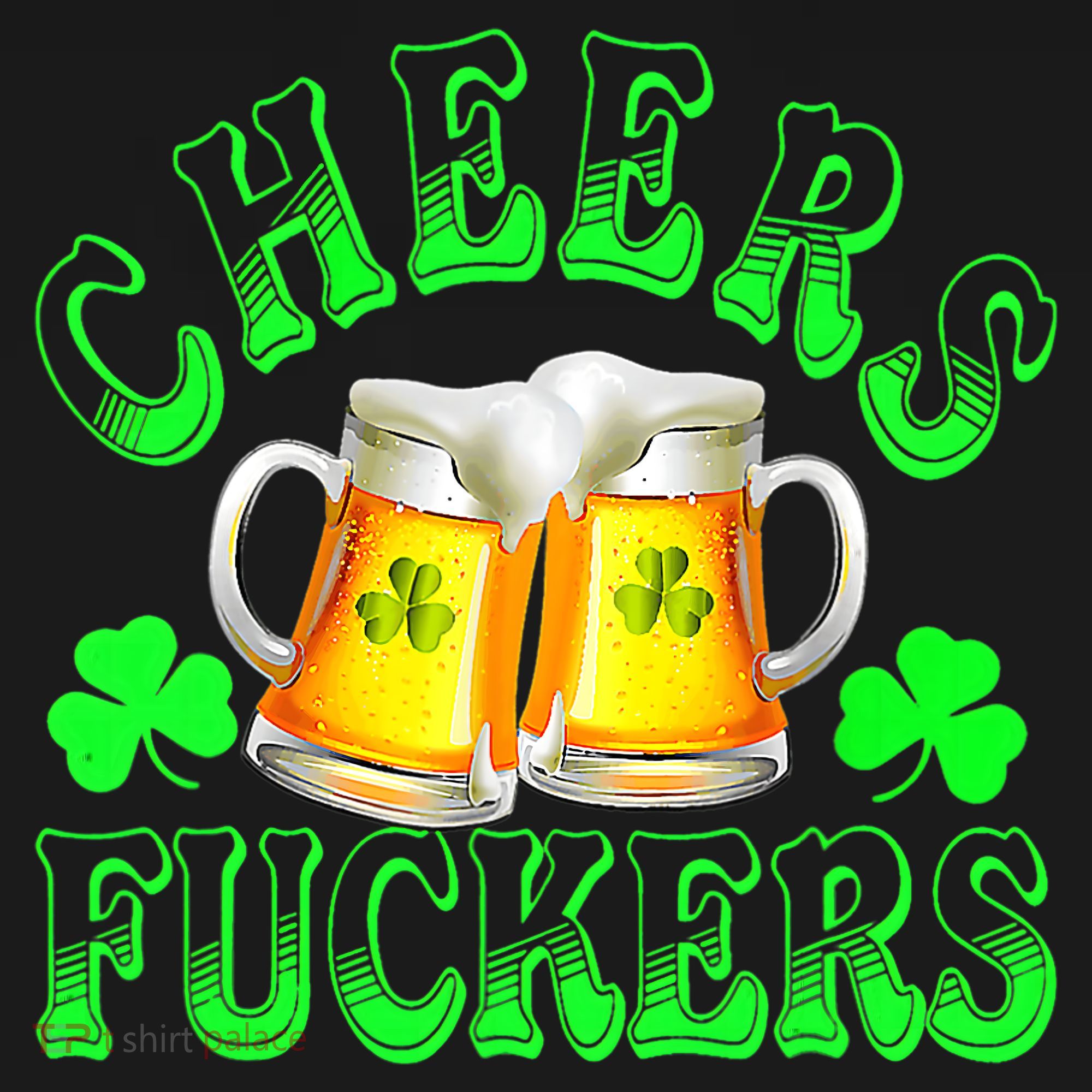 Cheers Fuckers Funny St Patricks Day Irish Drinking Long Sleeve Shirt