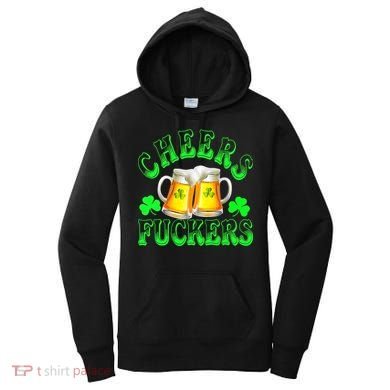 Cheers Fuckers Funny St Patricks Day Irish Drinking Women's Hoodie