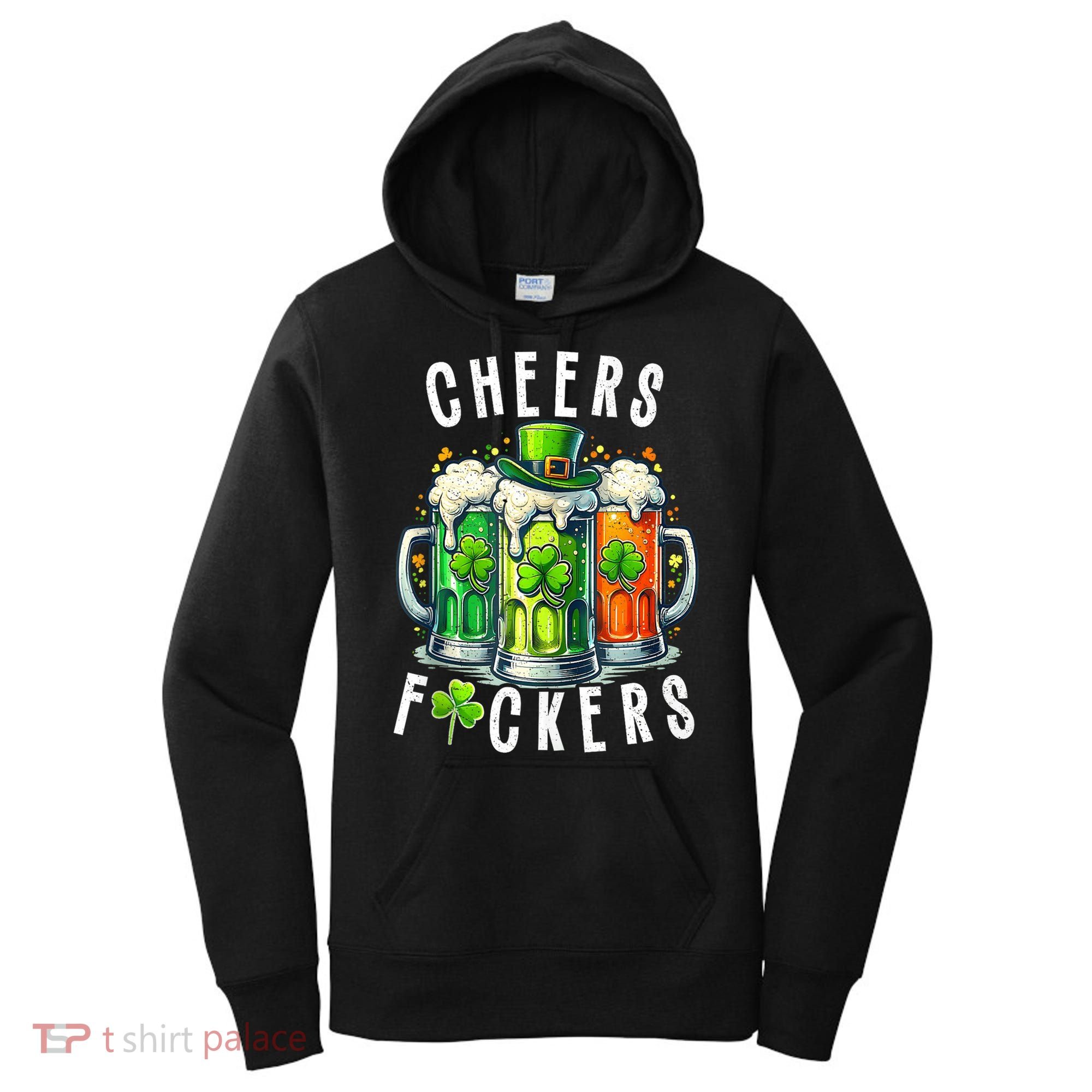 Cheers Fuckers Funny St Patricks Day Irish Drinking Women's Hoodie