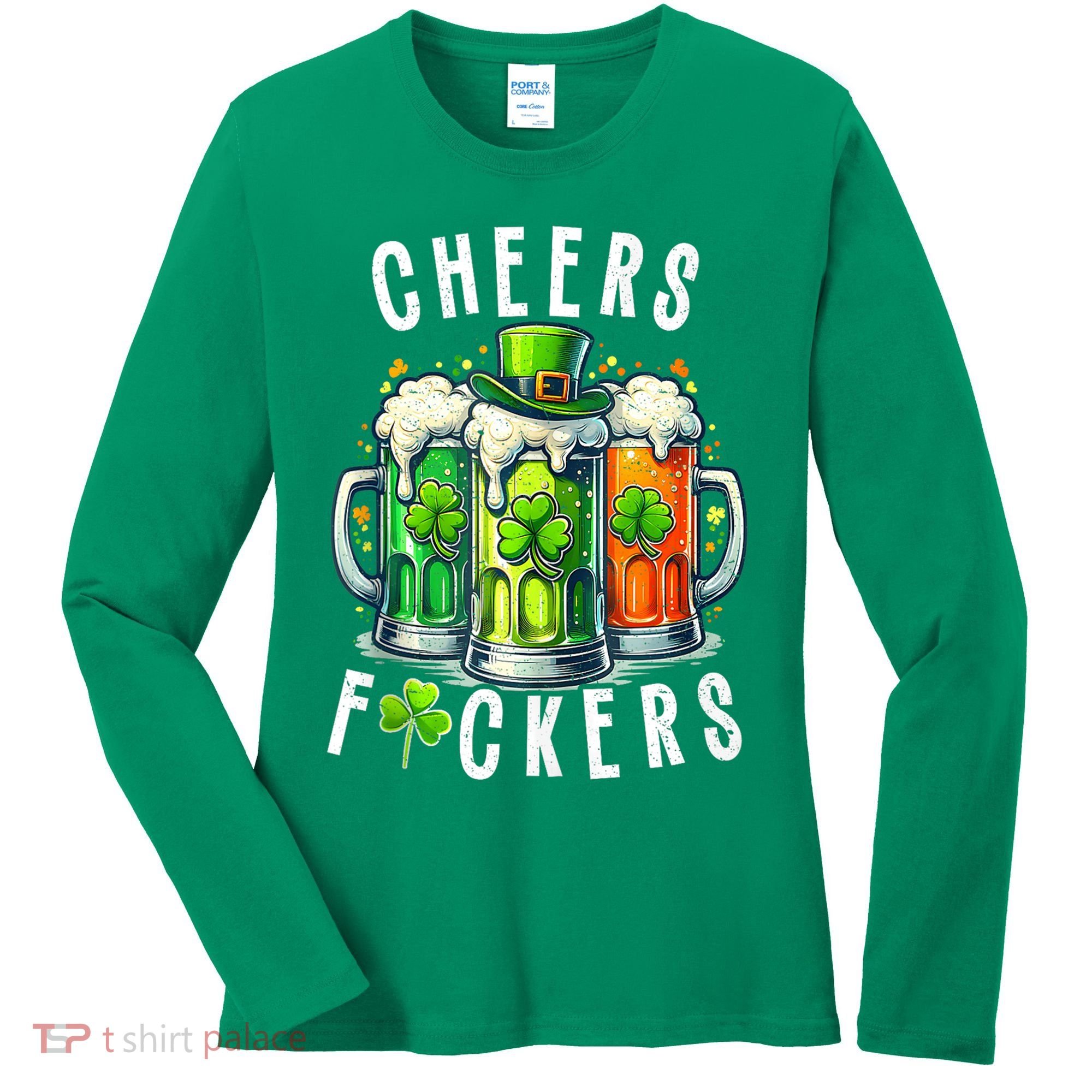Cheers Fuckers Funny St Patricks Day Irish Drinking Women's Long Sleeve Shirt