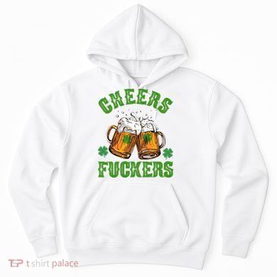 Cheers Fuckers Funny St Patrick's Day Beer Hoodie