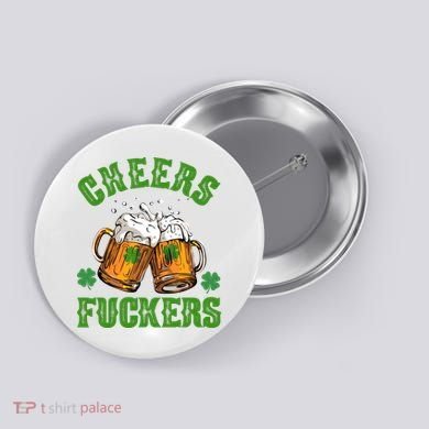 Cheers Fuckers Funny St Patrick's Day Beer Button