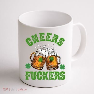 Cheers Fuckers Funny St Patrick's Day Beer Coffee Mug back