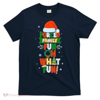 Christmas Forced Family Fun Oh What Fun T-Shirt