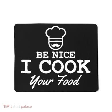 Chef - Funny Gift Be Nice I Cook Your Food Mousepad