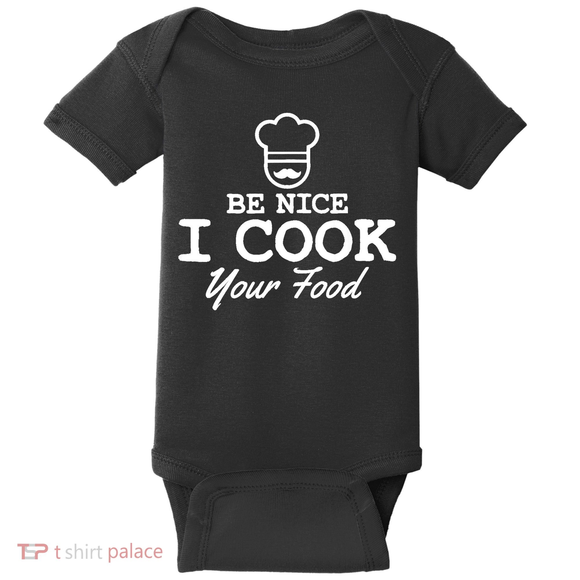 Chef - Funny Gift Be Nice I Cook Your Food Baby Bodysuit