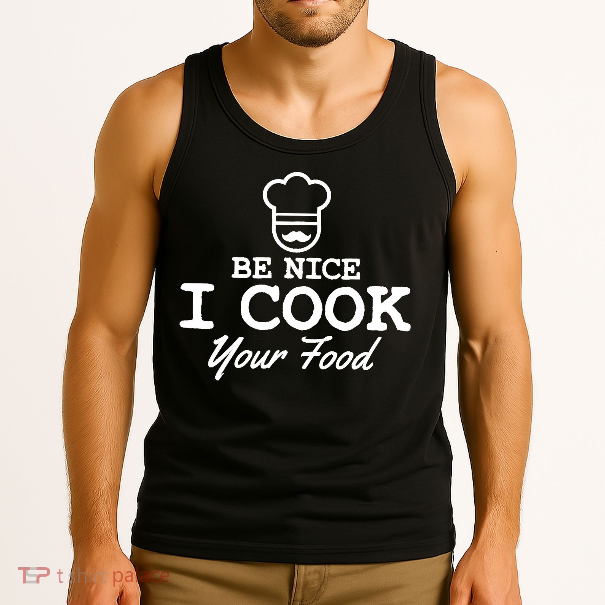 Chef - Funny Gift Be Nice I Cook Your Food Tank Top