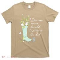 Cats Funny Gardener Gardening Never Too Old To Play In Dirt T-Shirt thumb 0