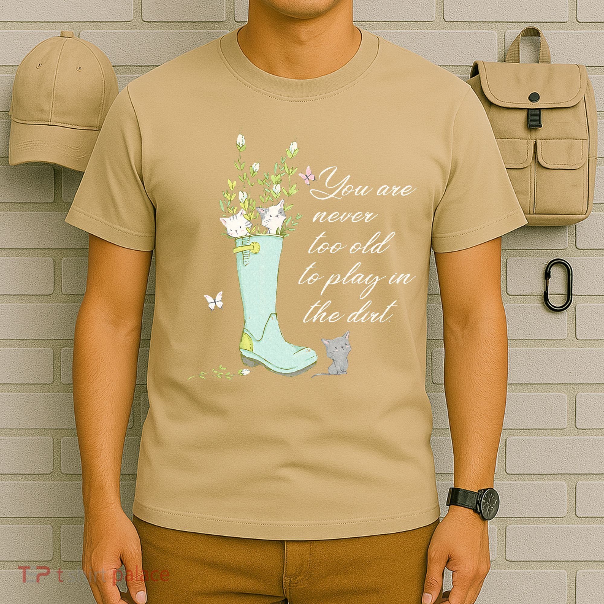 Cats Funny Gardener Gardening Never Too Old To Play In Dirt T-Shirt