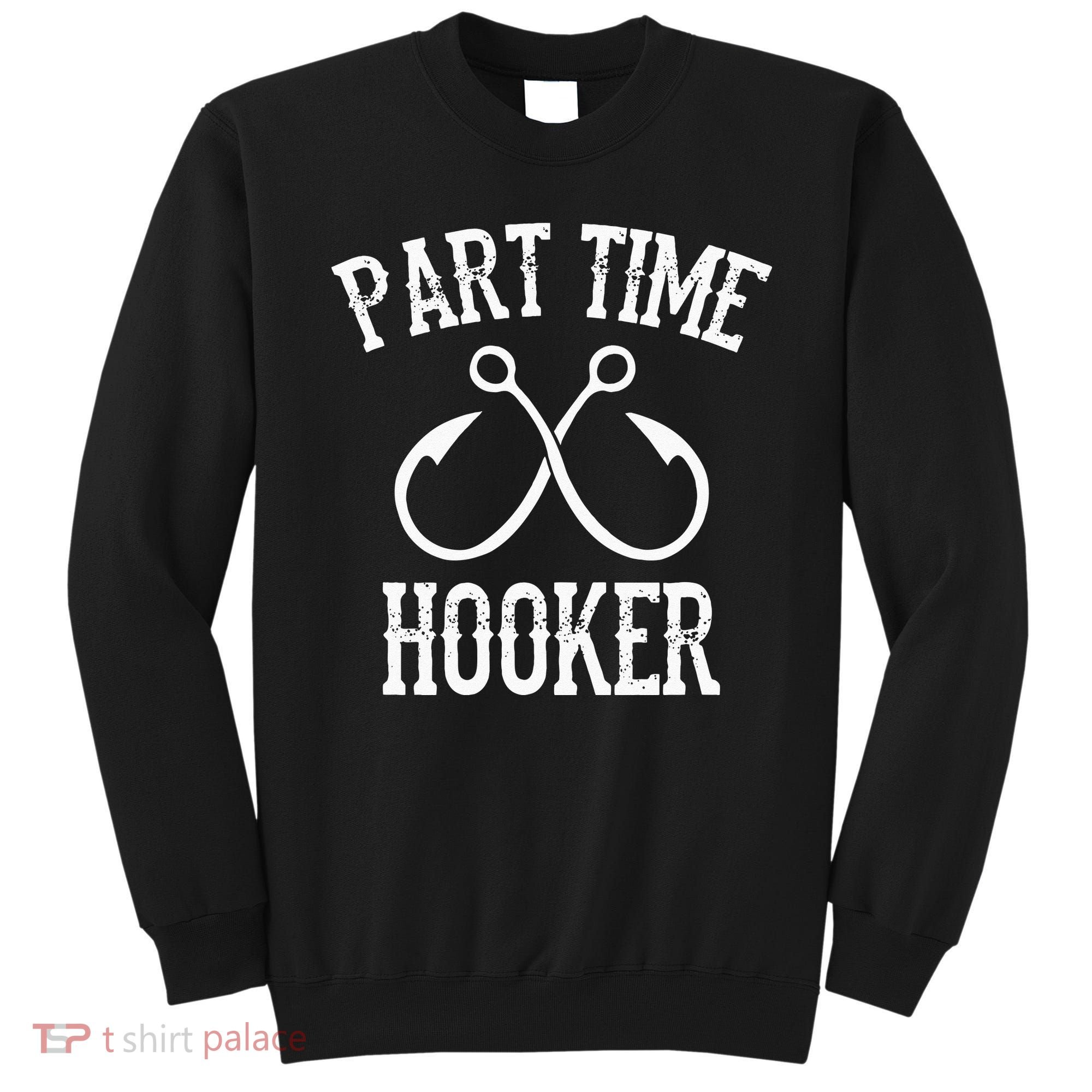 Classic Fishing Hooks Part Time Hooker Sweatshirt