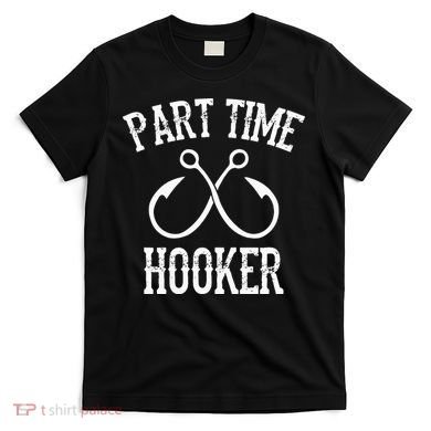 Classic Fishing Hooks Part Time Hooker T-Shirt