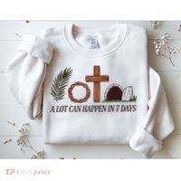Christian Faith Happy Easter Day A Lot Can Happen In 7 Days Sweatshirt thumb 2