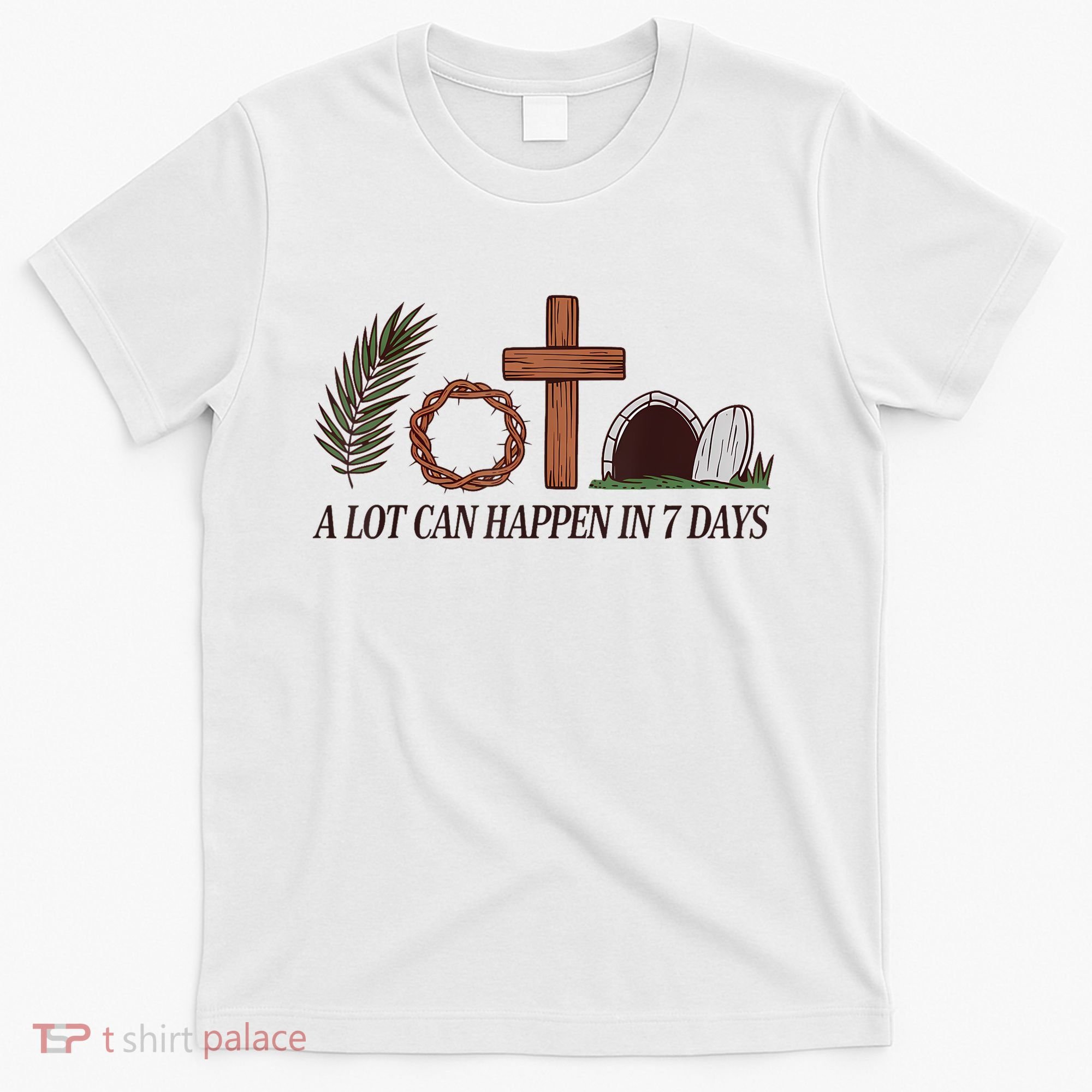 Christian Faith Happy Easter Day A Lot Can Happen In 7 Days T-Shirt