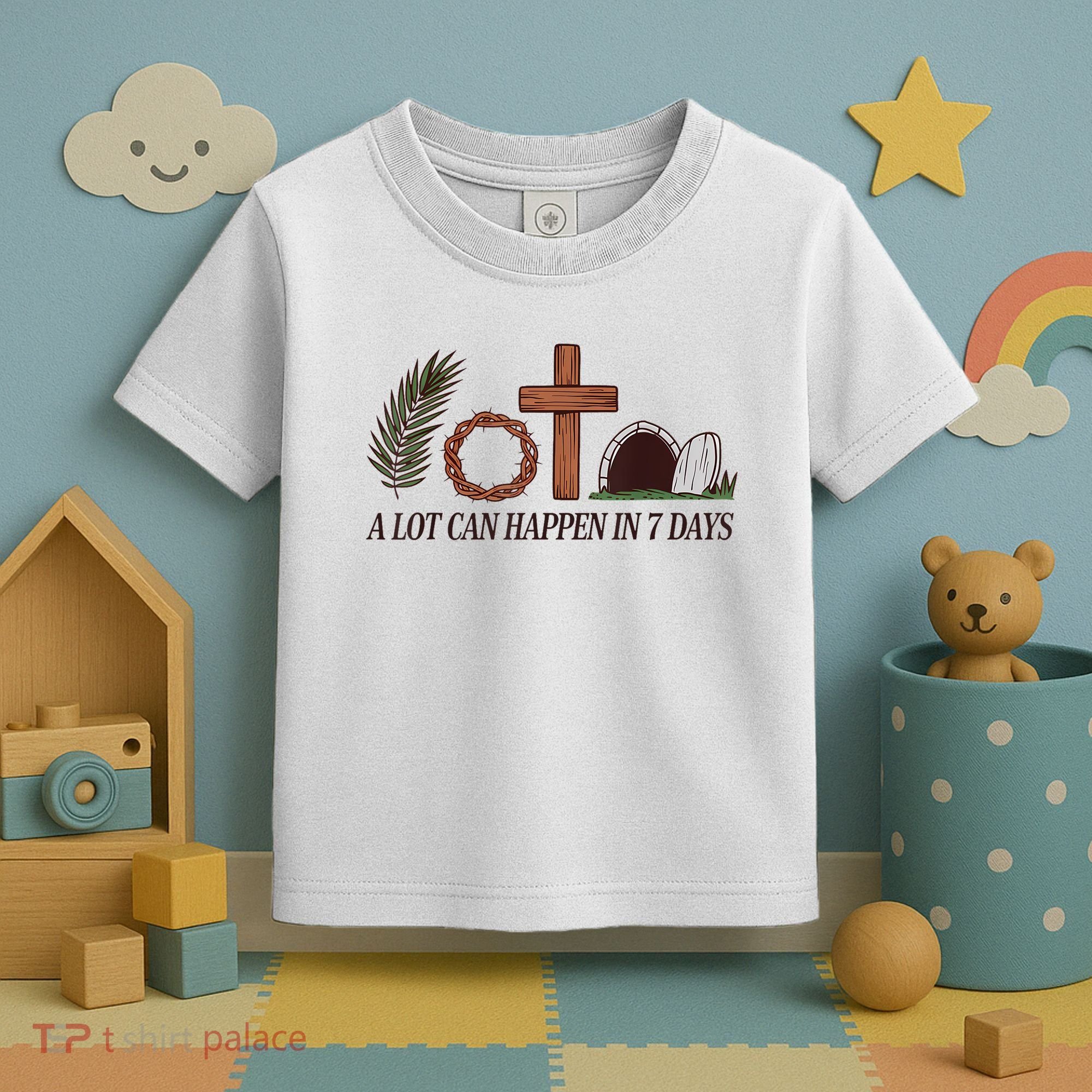 Christian Faith Happy Easter Day A Lot Can Happen In 7 Days Toddler T-Shirt