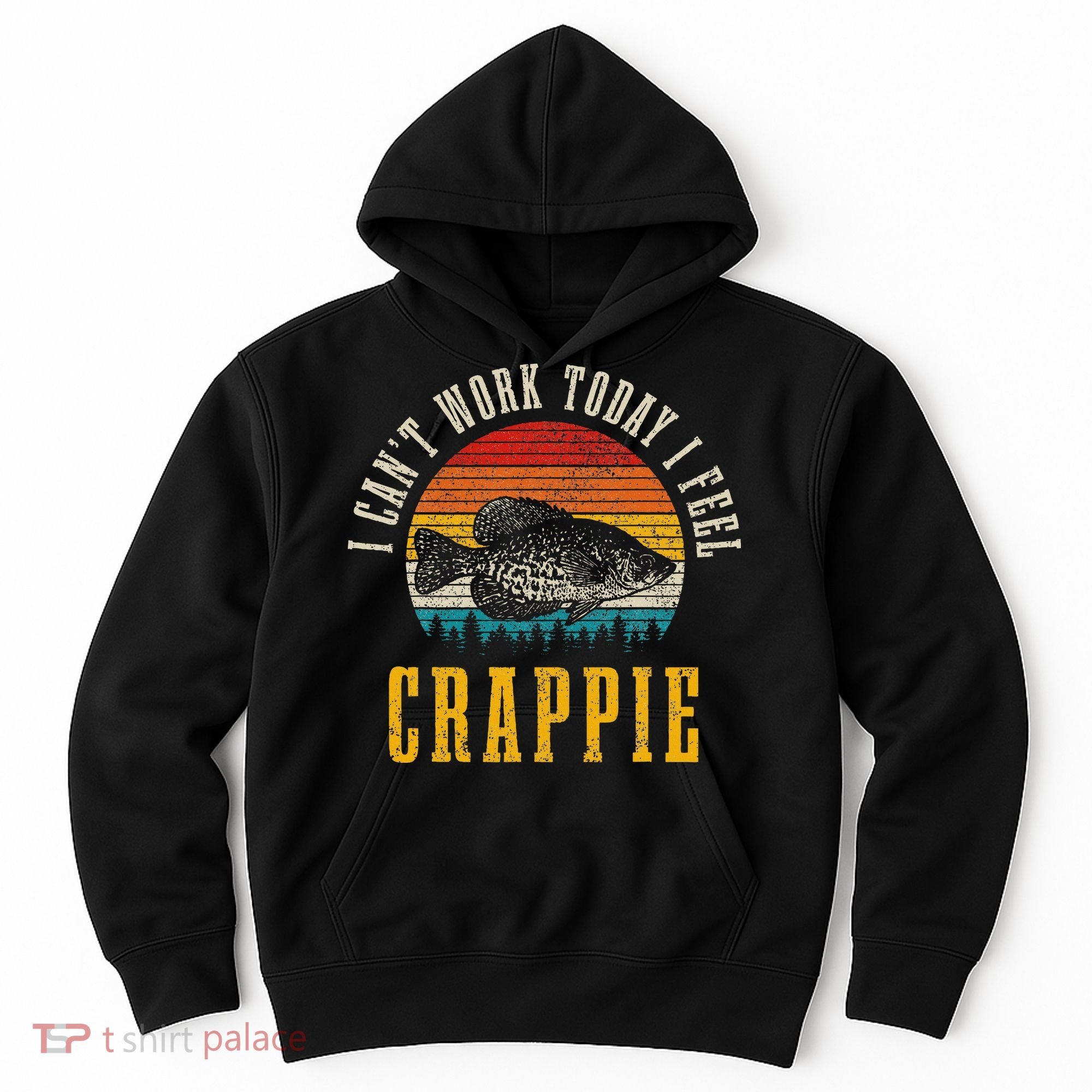Crappie Fishing I CanT Work Today I Feel Crappie Funny Fish Hoodie