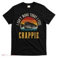 Crappie Fishing I CanT Work Today I Feel Crappie Funny Fish T-Shirt thumb 0