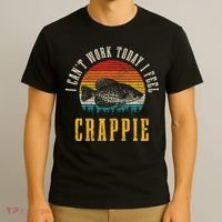 Crappie Fishing I CanT Work Today I Feel Crappie Funny Fish T-Shirt thumb 3