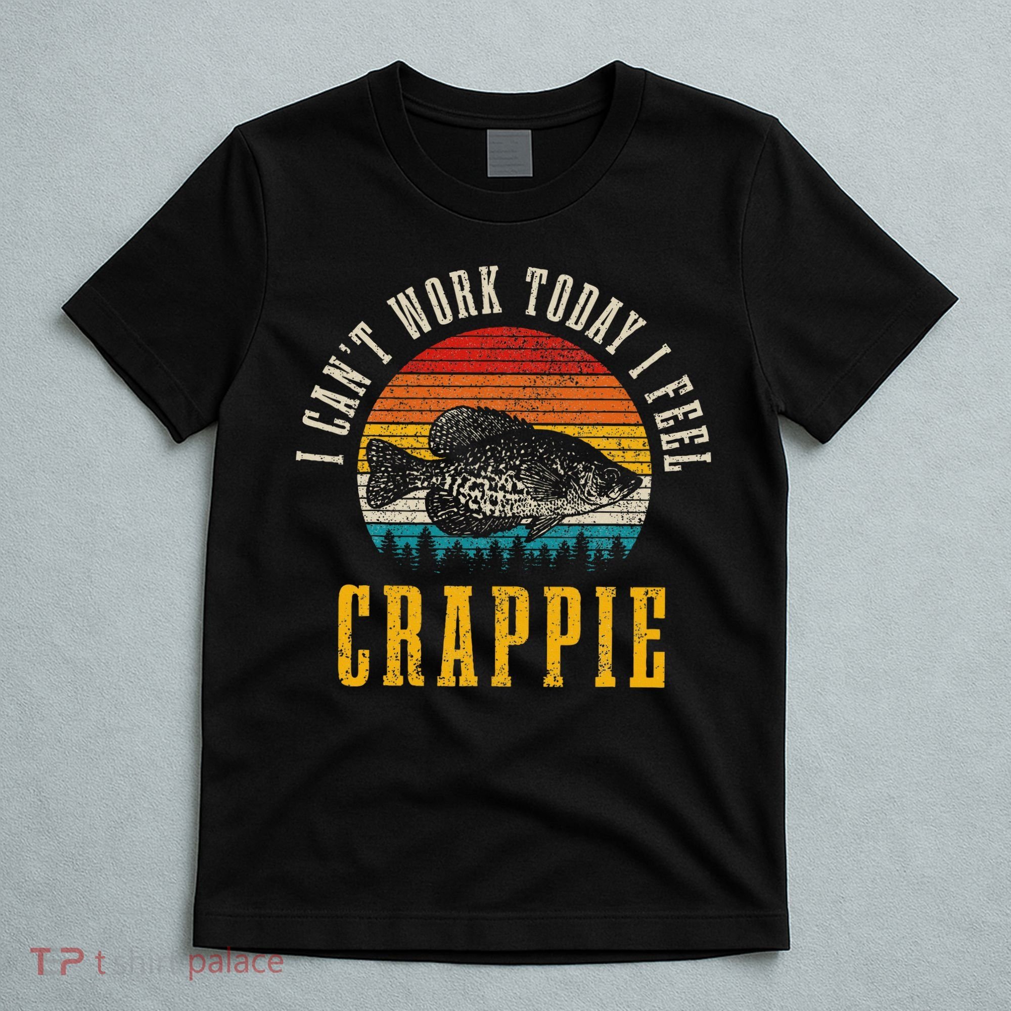 Crappie Fishing I CanT Work Today I Feel Crappie Funny Fish T-Shirt