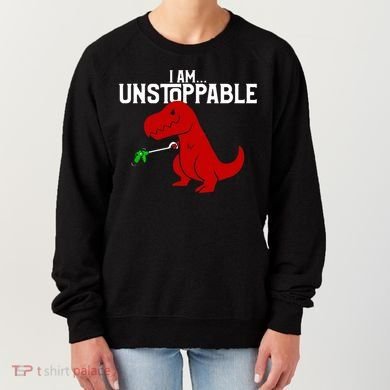 Cute & Funny I Am Unstoppable TRex Dinosaur TShirt Women's Sweatshirt