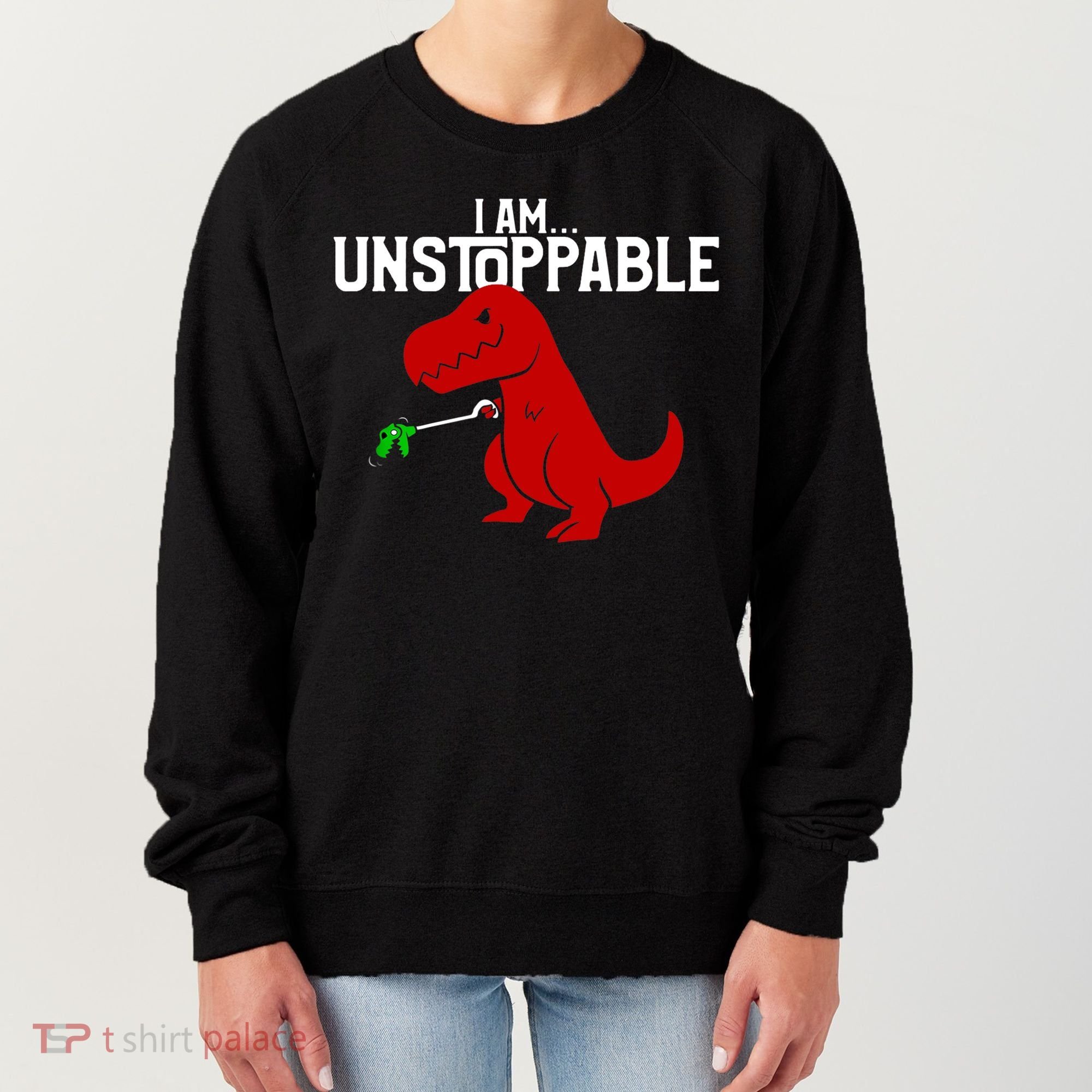 Cute & Funny I Am Unstoppable TRex Dinosaur TShirt Women's Sweatshirt