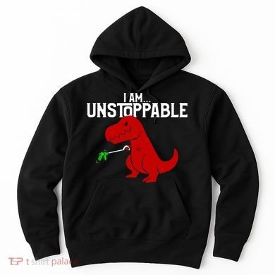 Cute & Funny I Am Unstoppable TRex Dinosaur TShirt Hoodie