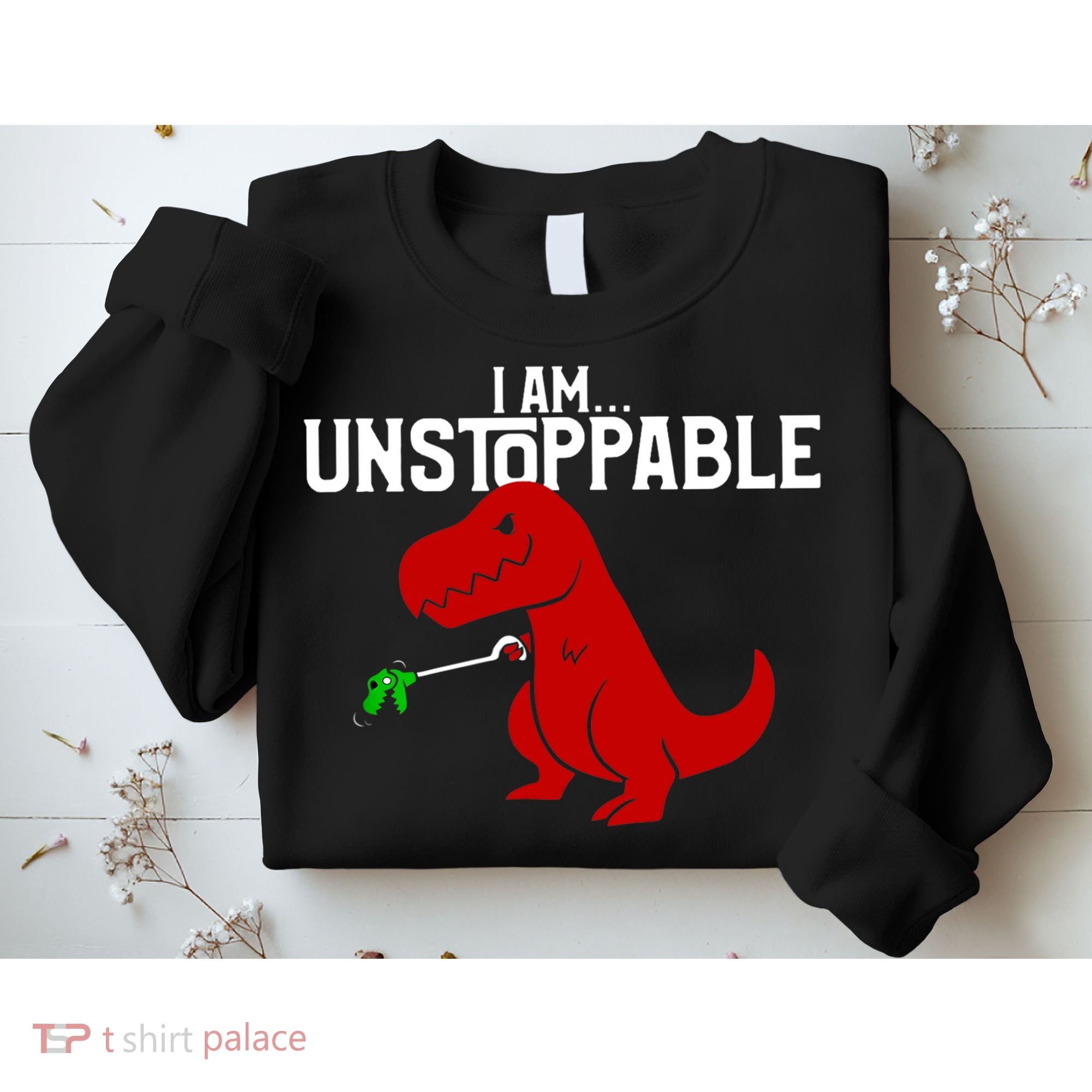 Cute & Funny I Am Unstoppable TRex Dinosaur TShirt Sweatshirt