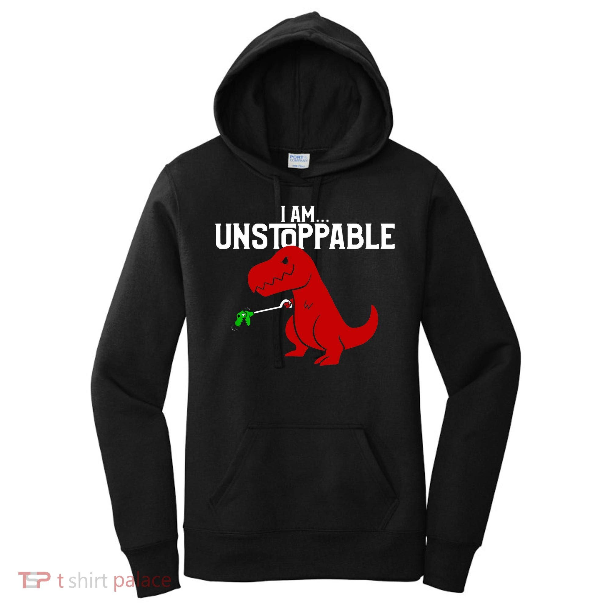 Cute & Funny I Am Unstoppable TRex Dinosaur TShirt Women's Hoodie