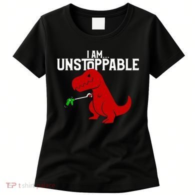 Cute & Funny I Am Unstoppable TRex Dinosaur TShirt Women's T-Shirt