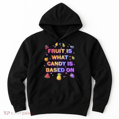 Colorful Fruit Is What Candy Is Based On Hoodie