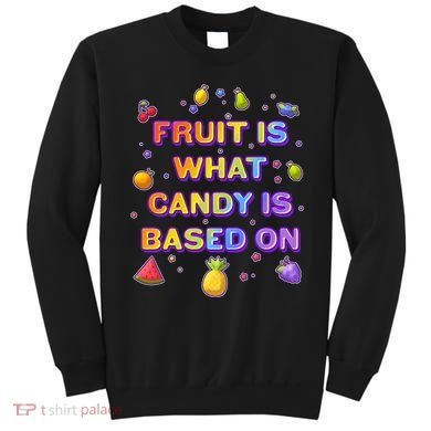 Colorful Fruit Is What Candy Is Based On Sweatshirt