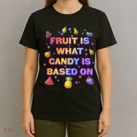 Colorful Fruit Is What Candy Is Based On T-Shirt thumb 4