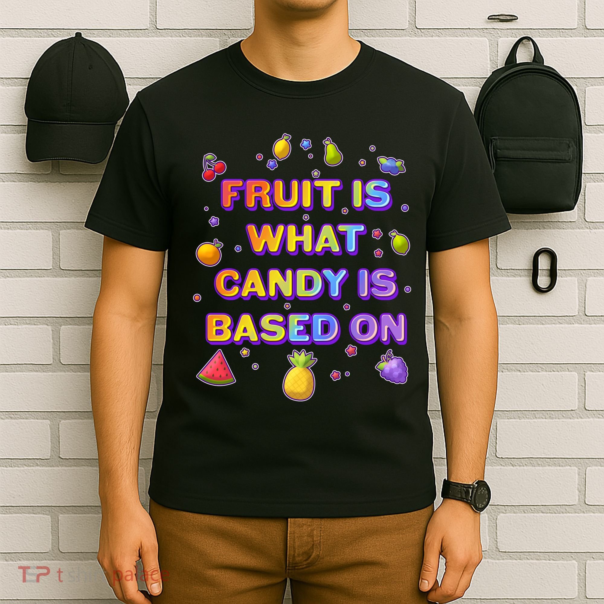 Colorful Fruit Is What Candy Is Based On T-Shirt