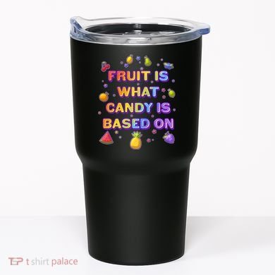 Colorful Fruit Is What Candy Is Based On Tumbler