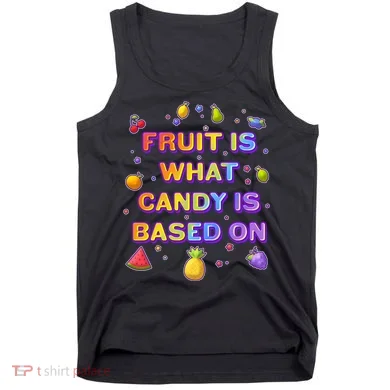 Colorful Fruit Is What Candy Is Based On Tank Top