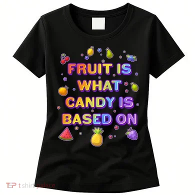 Colorful Fruit Is What Candy Is Based On Women's T-Shirt